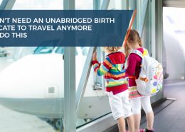 You don't need an unabridged birth certificate to travel anymore - if you do this