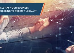 What skills has your business been struggling to recruit locally?