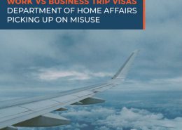 Work vs Business Trip Visas - Department of Home Affairs Picking Up on Misuse